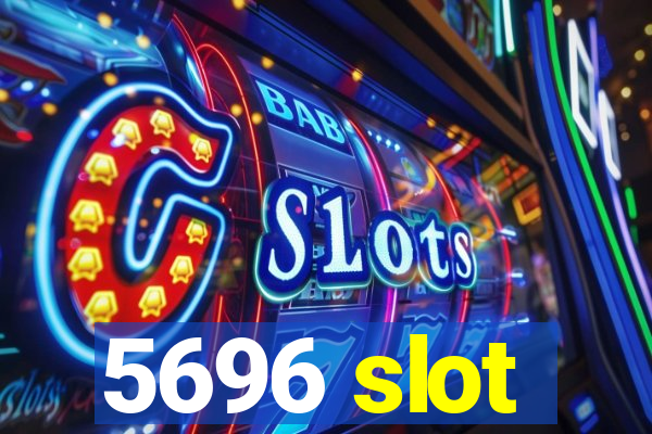 5696 slot